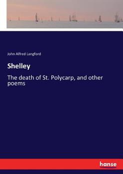 Shelley, The Death Of St. Polycarp And Other Poems