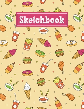 Paperback Sketchbook: 8.5 x 11 Notebook for Creative Drawing and Sketching Activities with Fast Food Themed Cover Design Book