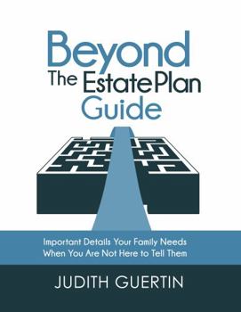 Paperback Beyond the Estate Plan Guide: IMPORTANT DETAILS YOUR FAMILY NEEDS WHEN YOU ARE NOT HERE TO TELL THEM Book