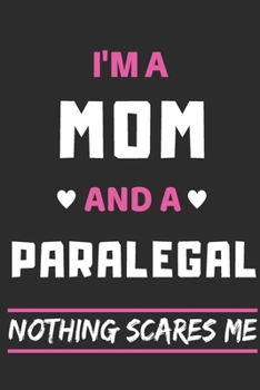 I'm A Mom And A Paralegal Nothing Scares Me: lined Notebook, Funny gift for mothers