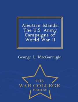 Paperback Aleutian Islands: The U.S. Army Campaigns of World War II - War College Series Book