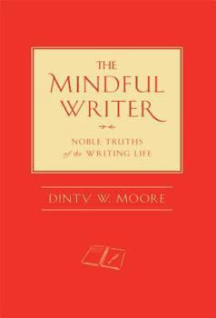 Hardcover The Mindful Writer: Noble Truths of the Writing Life Book