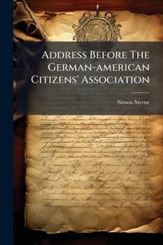Paperback Address Before The German-american Citizens' Association: On The Proposed Constitutional Convention And The Work Before It Book