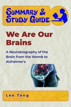 Paperback Summary & Study Guide - We Are Our Brains: A Neurobiography of the Brain from the Womb to Alzheimer's Book