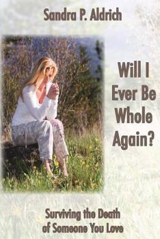 Paperback Will I Ever Be Whole Again: Surviving the Death of Someone You Love Book