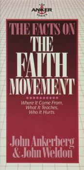 The Facts on the Faith Movement (Ankerberg, John, Anker Series,)