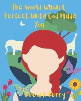 Paperback The World Wasn't Perfect Until God Made You Book