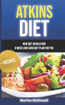 Paperback Atkins Diet: New Diet Revolution - 6 Week Low Carb Diet Plan for You + Recipes Book
