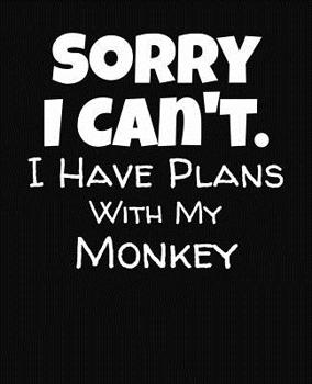 Paperback Sorry I Can't I Have Plans With My Monkey: College Ruled Composition Notebook Book
