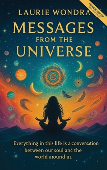 Messages from the Universe: Everything in life is a conversation between our soul and the world around us
