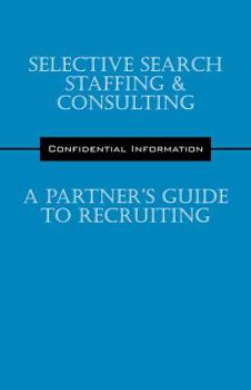 Selective Search Staffing & Consulting - A Partner's Guide to Recruiting: Confidential Information