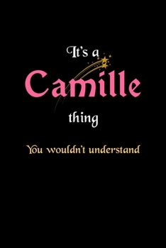 It's A Camille Thing, You Wouldn't Understand: Personalized Notebook Journal With Name Blank Lined Customized Diary Logbook Gifts