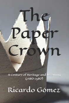 The Paper Crown: A Century of Heritage and Becoming (1480-1580)