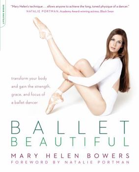 Paperback Ballet Beautiful: Transform Your Body and Gain the Strength, Grace, and Focus of a Ballet Dancer Book