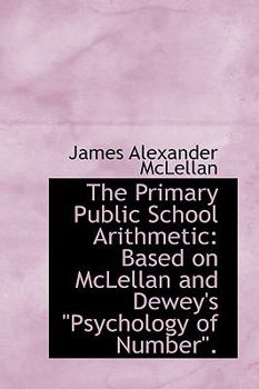 Paperback The Primary Public School Arithmetic: Based on McLellan and Dewey's Psychology of Number Book