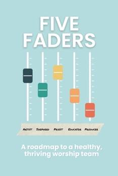 Paperback Five Faders: A roadmap to a healthy, thriving worship team Book