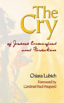 Paperback The Cry: Jesus Crucified and Forsaken in the History and Life of the Focolare Movement, from Its Birth in 1943, Until the Day o Book