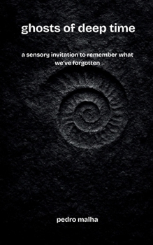 Paperback ghosts of deep time: a sensory invitation to remember what we've forgotten Book