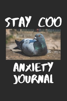 STAY COO Anxiety Journal: The Ultimate Funny Pigeon Depression Wellness Journal: 74 Page Prompted Fill In Your Own Daily Mood Tracker Diary. Makes a ... wellness therapeutic gift for men or women.