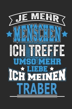 Je mehr Menschen ich treffe umso mehr liebe ich meinen Traber: Pferde Notizbuch, Geschenk Buch mit 110 linierten Seiten (German Edition)