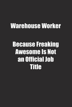 Paperback Warehouse Worker Because Freaking Awesome Is Not an Official Job Title.: Lined notebook Book
