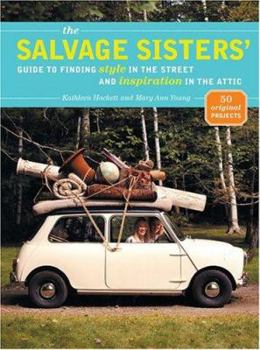 Hardcover The Salvage Sisters' Guide to Finding Style in the Street and Inspiration in the Attic Book