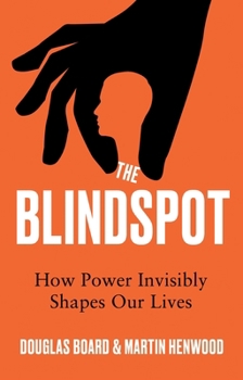 Hardcover The Blindspot: How Power Invisibly Shapes Our Lives Book