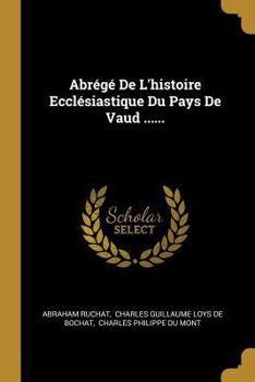 Paperback Abrégé De L'histoire Ecclésiastique Du Pays De Vaud ...... [French] Book