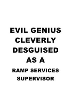 Paperback Evil Genius Cleverly Desguised As A Ramp Services Supervisor: Awesome Ramp Services Supervisor Notebook, Journal Gift, Diary, Doodle Gift or Notebook Book