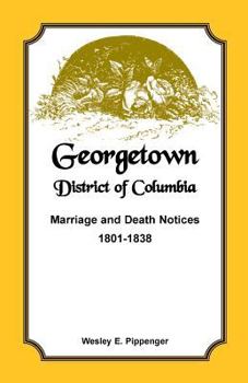 Paperback Georgetown, District of Columbia, Marriage and Death Notices, 1801-1838 Book