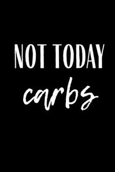 Paperback Not Today Carbs: Funny Meal Planner Notebook Book Tracker Plan Meals Daily Weekly Monthly 52 Week Food Diary Log Journal Calendar Macro Book