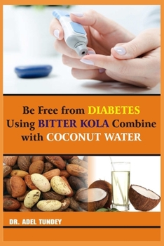 Paperback Be Free from Diabetes Using bitter kola combine with Coconut water Book
