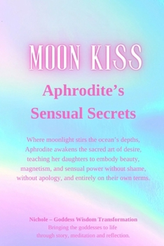 Paperback Moon Kiss: Aphrodite's Sensual Secrets Book