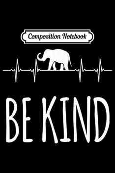 Composition Notebook: In A World Where You Can Be Anything Be Kind Elephant Premium  Journal/Notebook Blank Lined Ruled 6x9 100 Pages