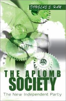 Paperback The Aplomb Society: The New Independent Party Book