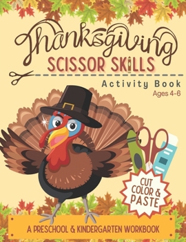 Paperback Thanksgiving Scissor Skills Activity Book: Cutting Coloring & Pasting Practice Workbook for Kids - Preschoolers and Kindergarten for Educational Readi Book