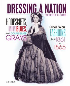 Library Binding Hoopskirts, Union Blues, and Confederate Grays: Civil War Fashions from 1861 to 1865 Book