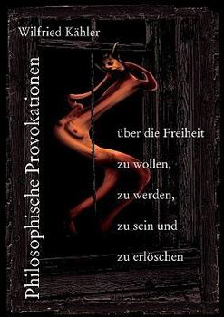 Paperback Philosophische Provokationen über die Freiheit zu wollen, zu werden, zu sein und zu erlöschen [German] Book