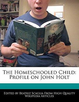 Paperback The Homeschooled Child: Profile on John Holt Book