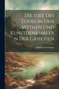 Paperback Die Idee Des Todes in Den Mythen Und Kunstdenkmälern Der Griechen [German] Book