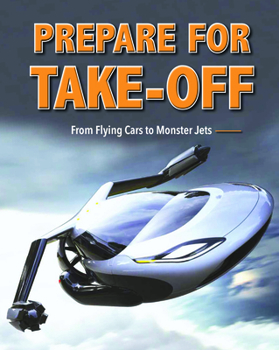 Hardcover Prepare for Take-Off: From Flying Cars to Monster Jets Book