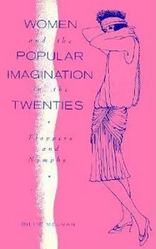 Hardcover Women and the Popular Imagination in the Twenties: Flappers and Nymphs Book