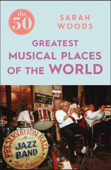 Paperback The 50 Greatest Musical Places of the World Book