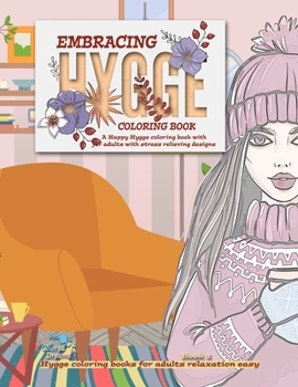 Paperback Embracing Hygge Coloring Book: A Happy Hygge coloring book with for adults with stress relieving designs Book