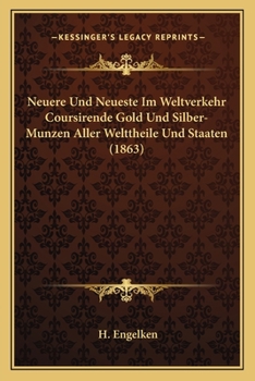 Paperback Neuere Und Neueste Im Weltverkehr Coursirende Gold Und Silber-Munzen Aller Welttheile Und Staaten (1863) [German] Book