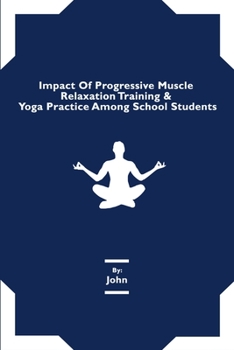 Paperback Impact Of Progressive Muscle Relaxation Training & Yoga Practice Among School Students Book
