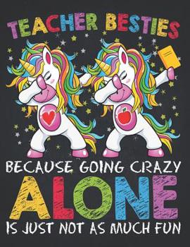 School Supplies: Teacher Besties Because Going Crazy Alone Is Not Fun Girls Composition Notebook College Students Wide Ruled Line Paper Unicorn iep ... first grade, second grade, elementary 8.5x11