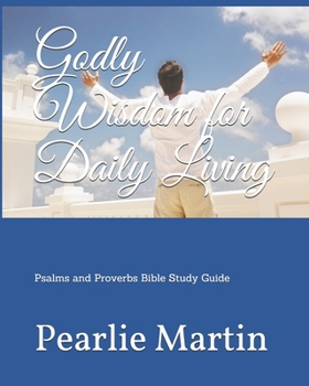 Paperback Godly Wisdom for Daily Living: Psalms and Proverbs Bible Study Guide Book