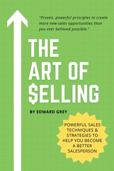 Paperback The Art of Selling: Powerful Sales Techniques & Strategies To Help You Become A Better Salesperson Book