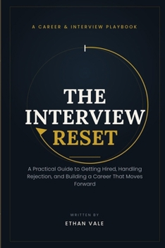 Paperback The Interview Reset: A Practical Guide to Getting Hired, Handling Rejection, and Building a Career That Moves Forward Book